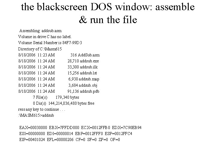 the blackscreen DOS window: assemble & run the file Assembling: addsub. asm Volume in