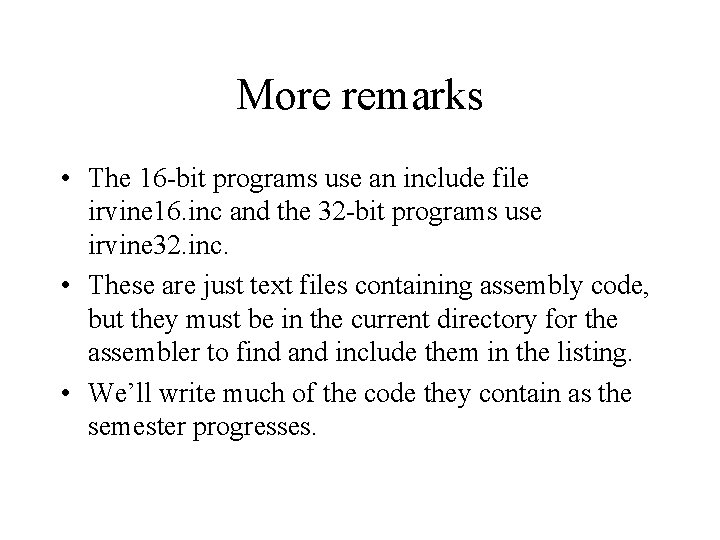 More remarks • The 16 -bit programs use an include file irvine 16. inc