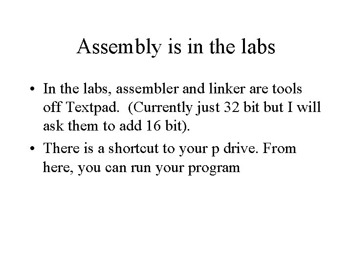 Assembly is in the labs • In the labs, assembler and linker are tools