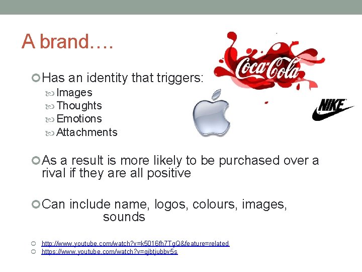 A brand…. Has an identity that triggers: Images Thoughts Emotions Attachments As a result