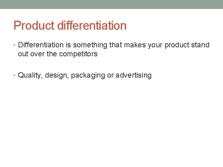 Product differentiation • Differentiation is something that makes your product stand out over the