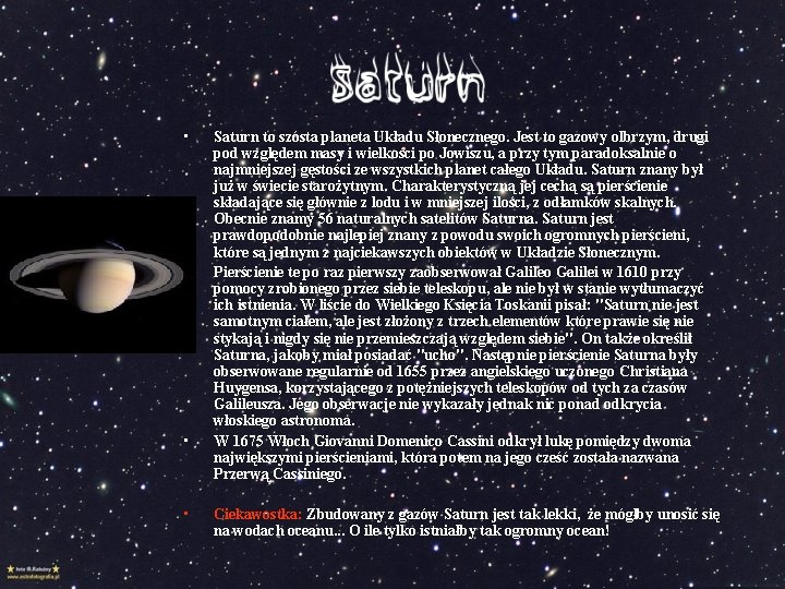  • • Saturn to szósta planeta Układu Słonecznego. Jest to gazowy olbrzym, drugi