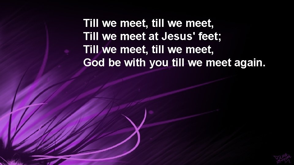 Till we meet, till we meet, Till we meet at Jesus' feet; Till we