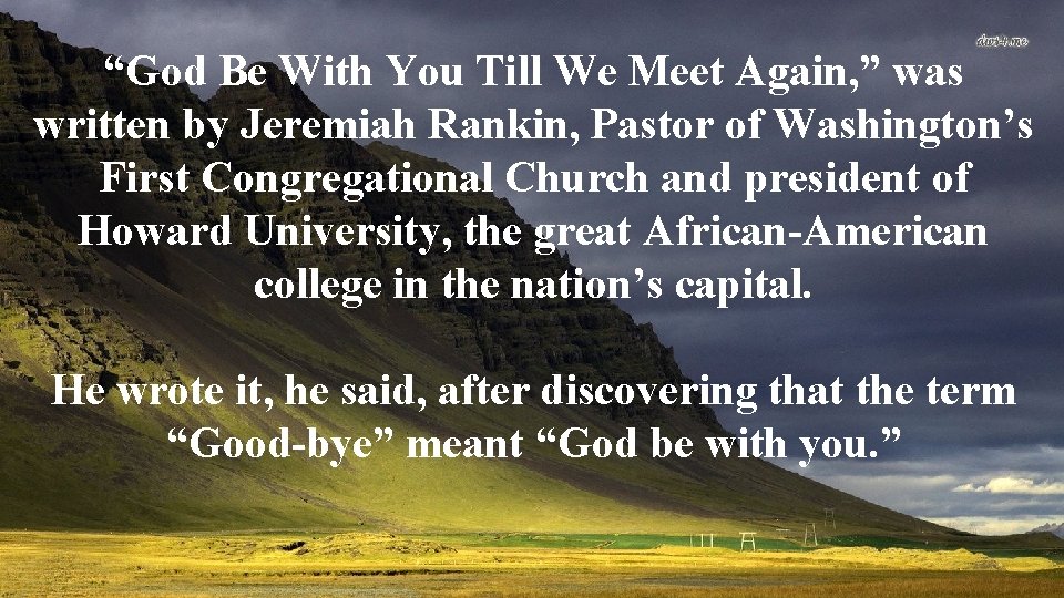 “God Be With You Till We Meet Again, ” was written by Jeremiah Rankin,