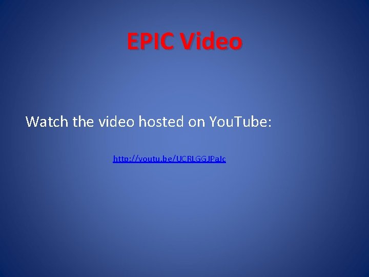 EPIC Video Watch the video hosted on You. Tube: http: //youtu. be/UCRLGGJPa. Jc 
