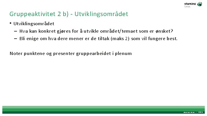 Gruppeaktivitet 2 b) - Utviklingsområdet • Utviklingsområdet – Hva kan konkret gjøres for å