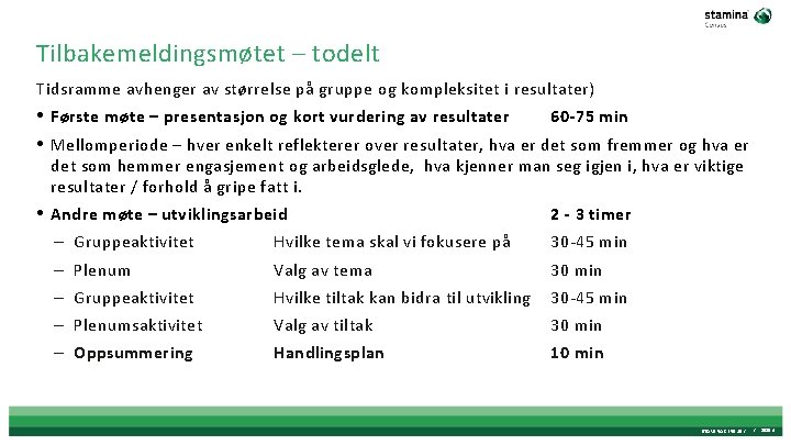 Tilbakemeldingsmøtet – todelt Tidsramme avhenger av størrelse på gruppe og kompleksitet i resultater) •