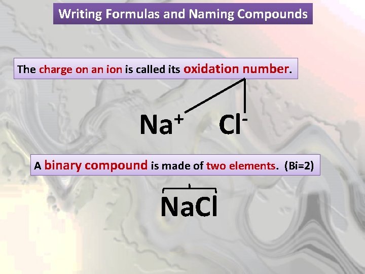 Writing Formulas and Naming Compounds The charge on an ion is called its oxidation