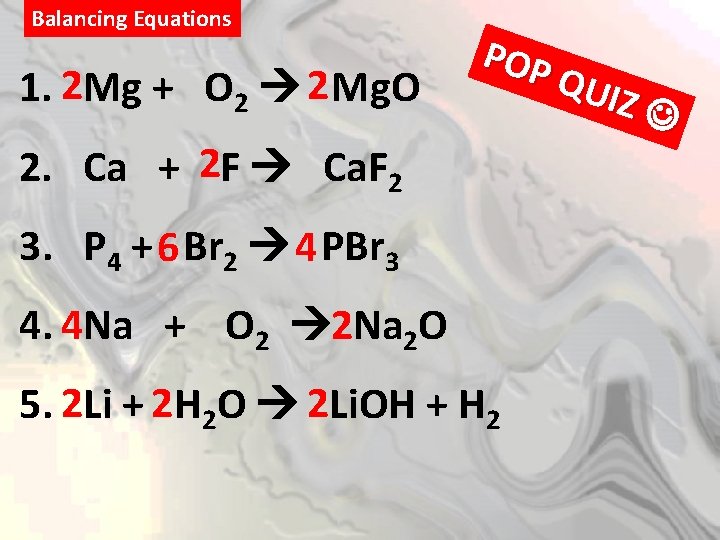 Balancing Equations 1. 2 Mg + O 2 2 Mg. O POP QUI Z