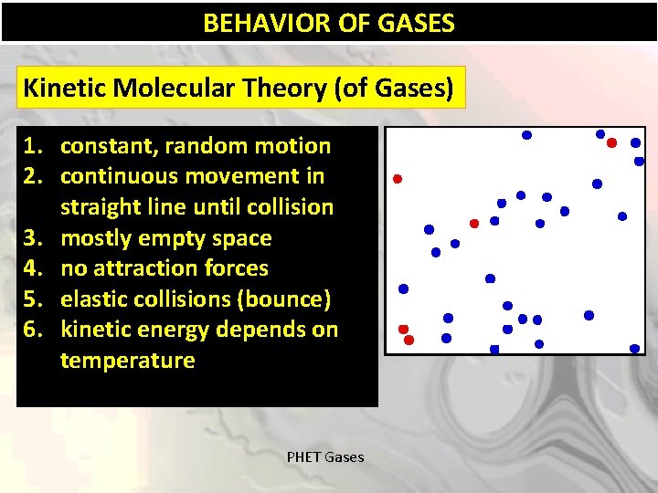 BEHAVIOR OF GASES Kinetic Molecular Theory (of Gases) 1. constant, random motion 2. continuous