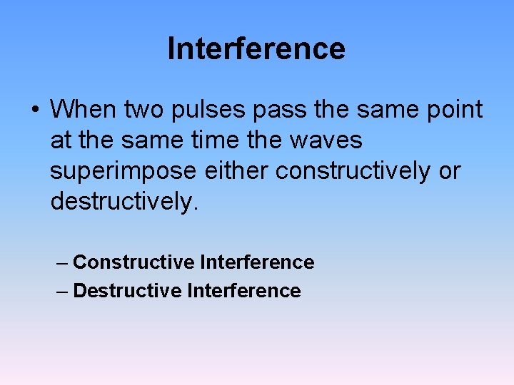 Interference • When two pulses pass the same point at the same time the