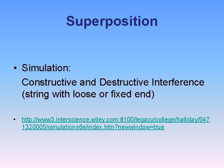 Superposition • Simulation: Constructive and Destructive Interference (string with loose or fixed end) •