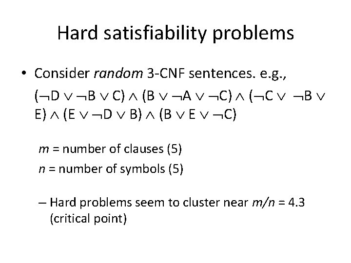 Hard satisfiability problems • Consider random 3 -CNF sentences. e. g. , ( D