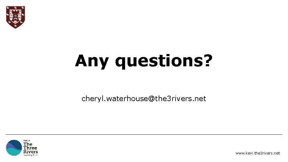 Any questions? cheryl. waterhouse@the 3 rivers. net www. kevi. the 3 rivers. net 