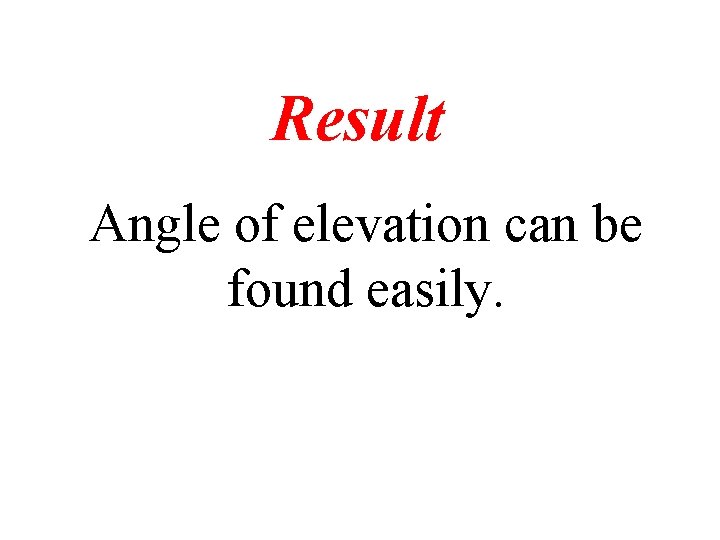 Result Angle of elevation can be found easily. 