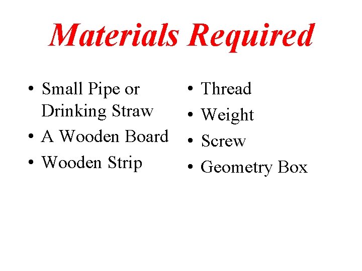 Materials Required • Small Pipe or Drinking Straw • A Wooden Board • Wooden