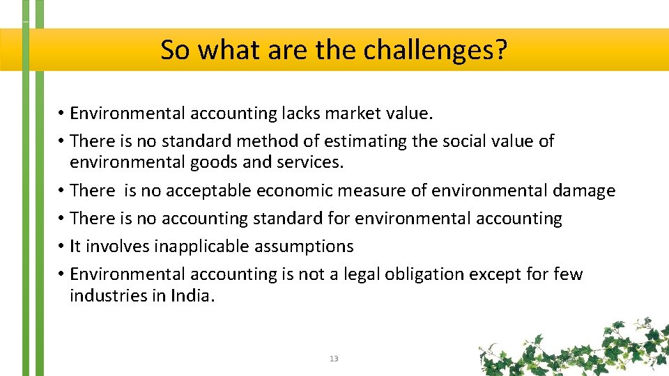 So what are the challenges? • Environmental accounting lacks market value. • There is