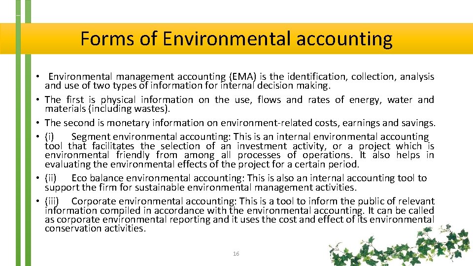 Forms of Environmental accounting • Environmental management accounting (EMA) is the identification, collection, analysis