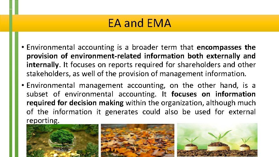 EA and EMA • Environmental accounting is a broader term that encompasses the provision