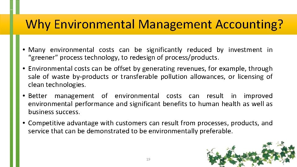  Why Environmental Management Accounting? • Many environmental costs can be significantly reduced by