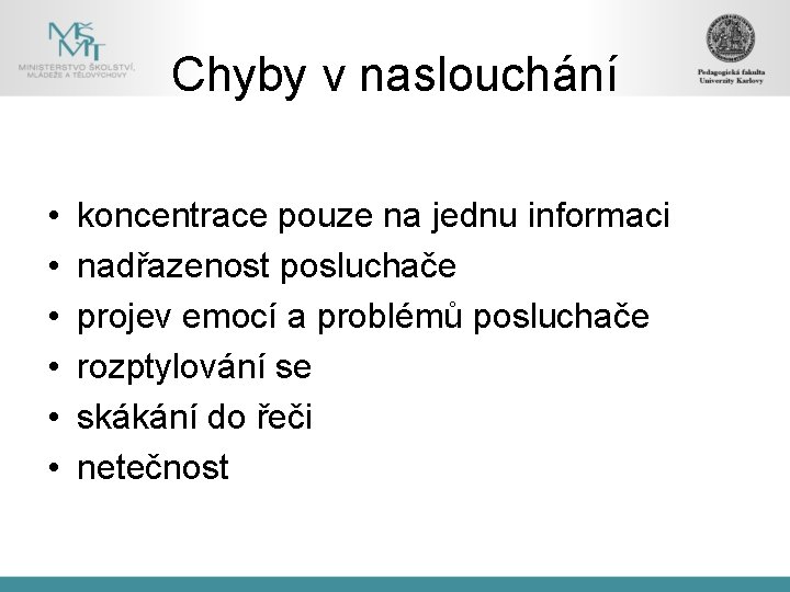 Chyby v naslouchání • • • koncentrace pouze na jednu informaci nadřazenost posluchače projev