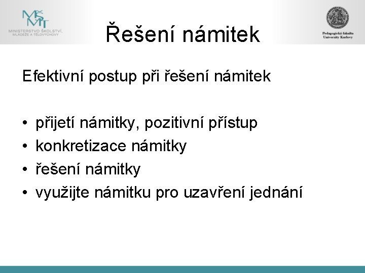 Řešení námitek Efektivní postup při řešení námitek • • přijetí námitky, pozitivní přístup konkretizace