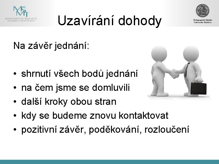 Uzavírání dohody Na závěr jednání: • • • shrnutí všech bodů jednání na čem