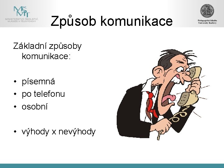 Způsob komunikace Základní způsoby komunikace: • písemná • po telefonu • osobní • výhody