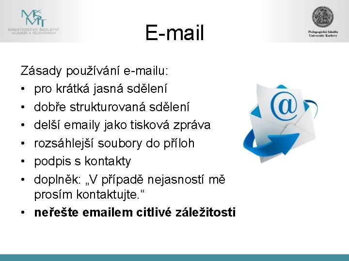 E-mail Zásady používání e-mailu: • pro krátká jasná sdělení • dobře strukturovaná sdělení •