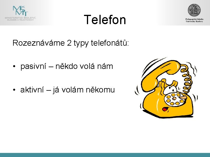 Telefon Rozeznáváme 2 typy telefonátů: • pasivní – někdo volá nám • aktivní –