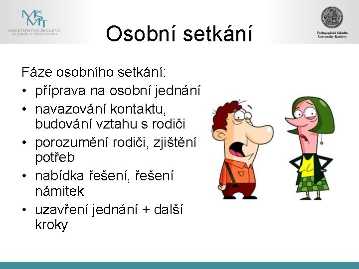 Osobní setkání Fáze osobního setkání: • příprava na osobní jednání • navazování kontaktu, budování