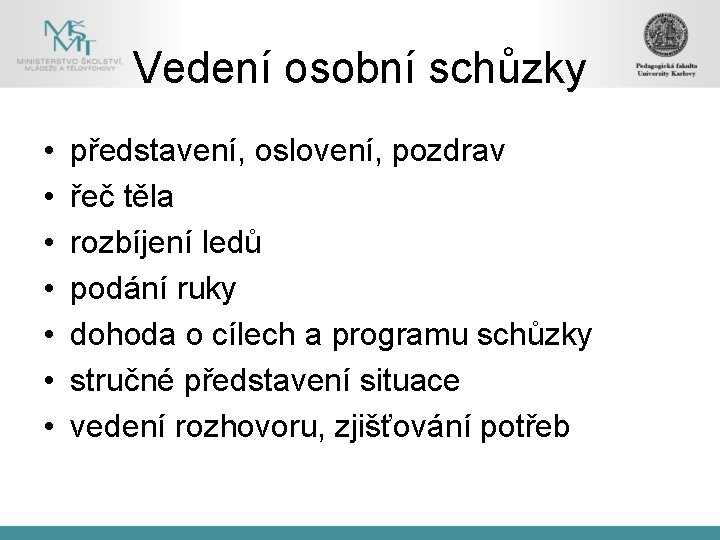 Vedení osobní schůzky • • představení, oslovení, pozdrav řeč těla rozbíjení ledů podání ruky