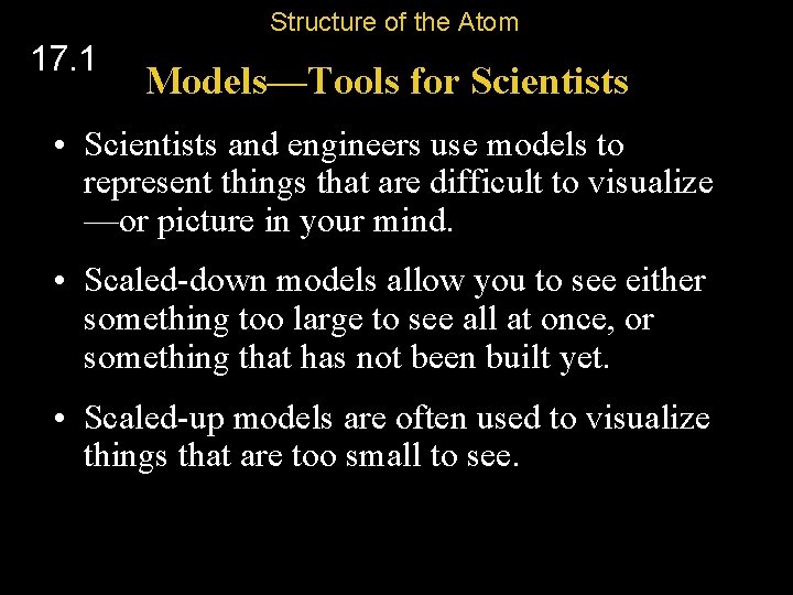 Structure of the Atom 17. 1 Models—Tools for Scientists • Scientists and engineers use