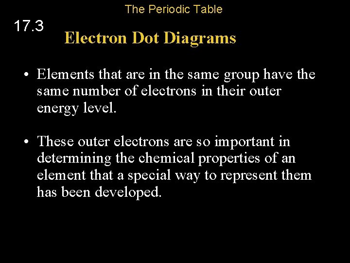 The Periodic Table 17. 3 Electron Dot Diagrams • Elements that are in the