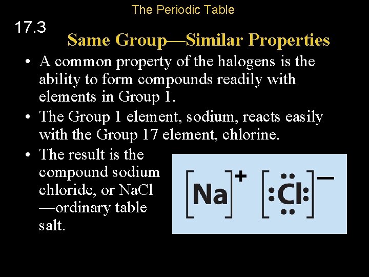 The Periodic Table 17. 3 Same Group—Similar Properties • A common property of the