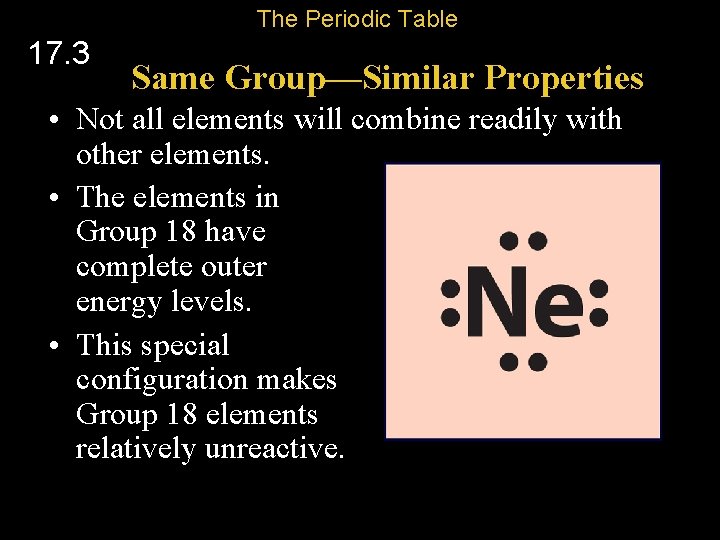 The Periodic Table 17. 3 Same Group—Similar Properties • Not all elements will combine