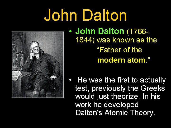 John Dalton • John Dalton (1766 - 1844) was known as the “Father of