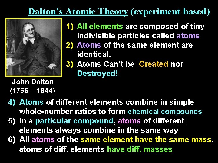 Dalton’s Atomic Theory (experiment based) 1) All elements are composed of tiny indivisible particles