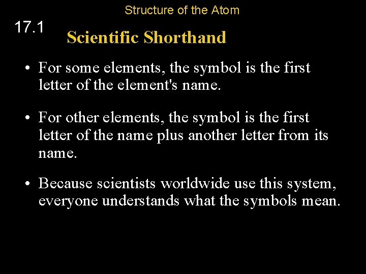 Structure of the Atom 17. 1 Scientific Shorthand • For some elements, the symbol