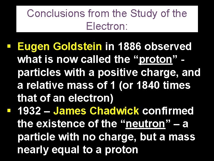 Conclusions from the Study of the Electron: § Eugen Goldstein in 1886 observed what