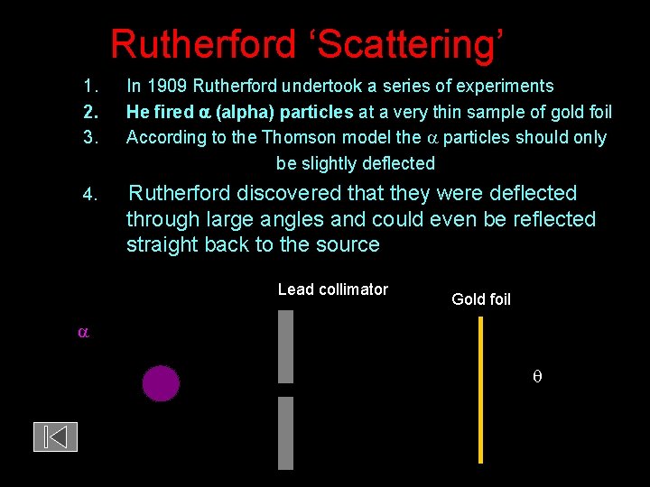 Rutherford ‘Scattering’ 1. 2. 3. In 1909 Rutherford undertook a series of experiments He