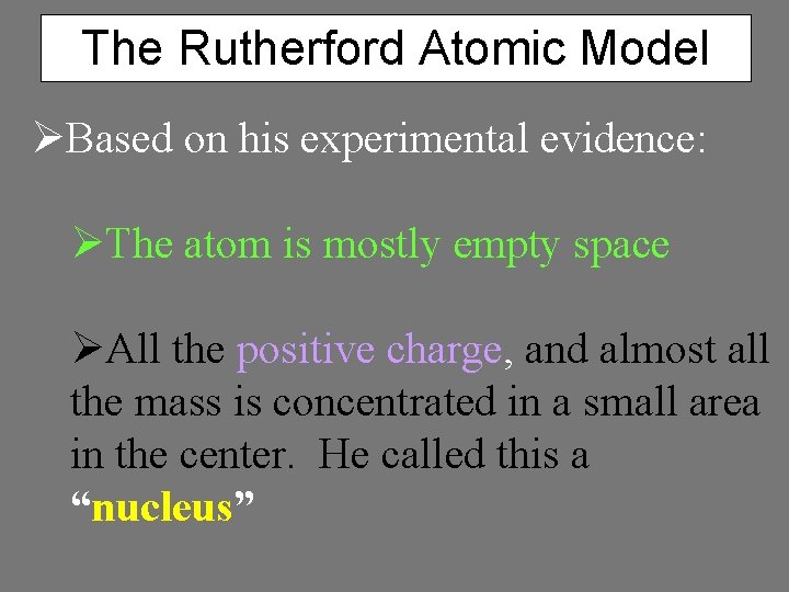 The Rutherford Atomic Model ØBased on his experimental evidence: ØThe atom is mostly empty