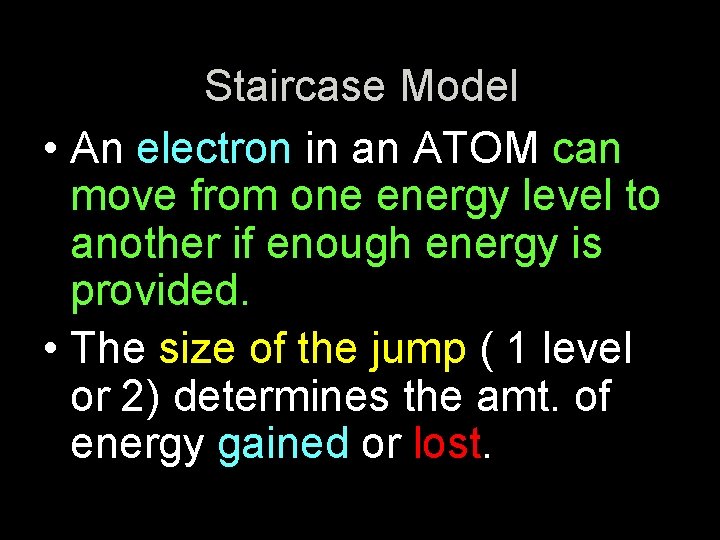 Staircase Model • An electron in an ATOM can move from one energy level