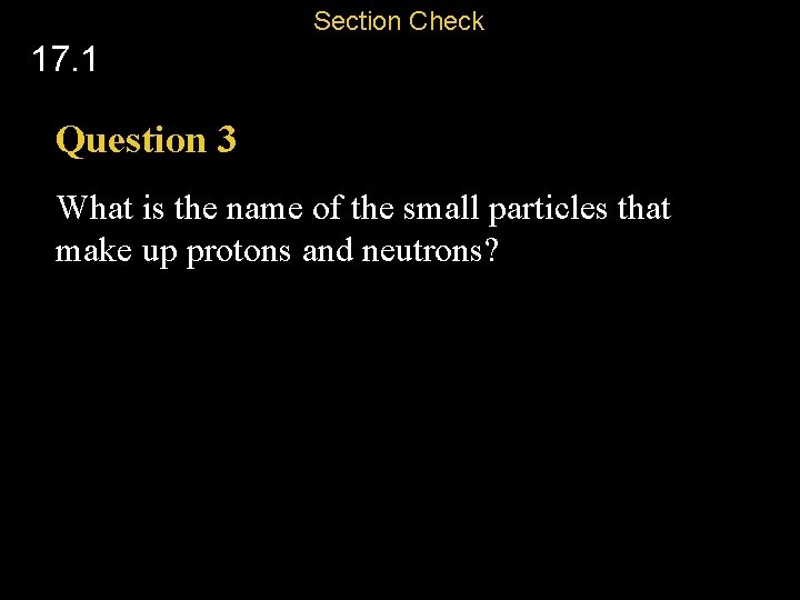 Section Check 17. 1 Question 3 What is the name of the small particles