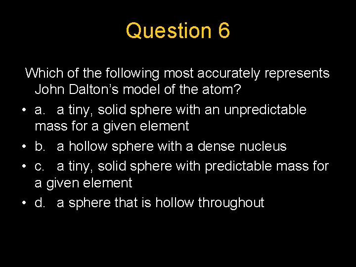 Question 6 Which of the following most accurately represents John Dalton’s model of the