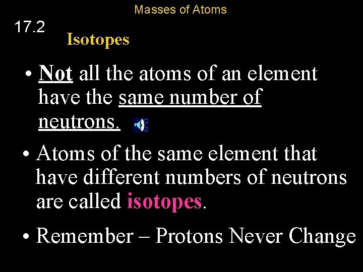 Masses of Atoms 17. 2 Isotopes • Not all the atoms of an element