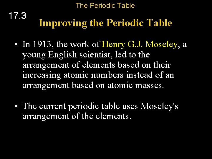 The Periodic Table 17. 3 Improving the Periodic Table • In 1913, the work