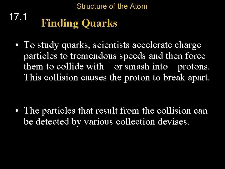 Structure of the Atom 17. 1 Finding Quarks • To study quarks, scientists accelerate