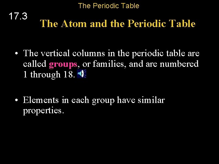 The Periodic Table 17. 3 The Atom and the Periodic Table • The vertical