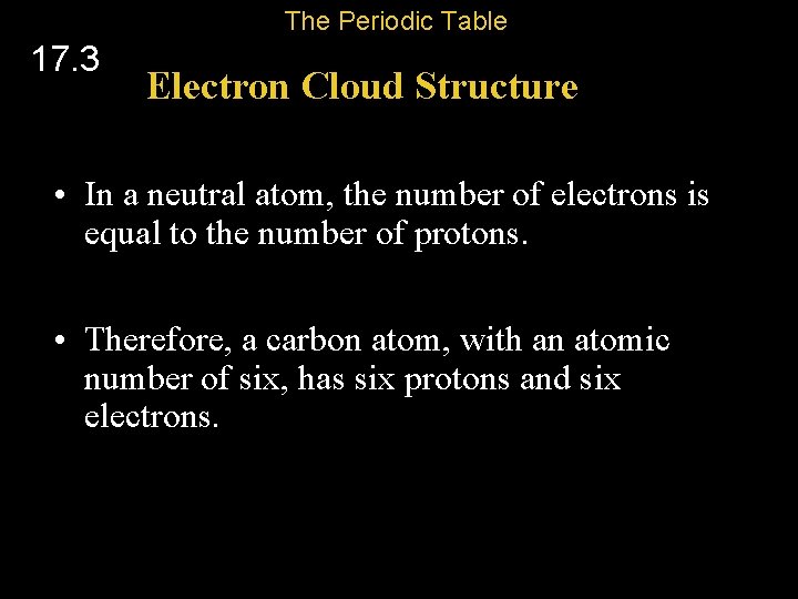 The Periodic Table 17. 3 Electron Cloud Structure • In a neutral atom, the